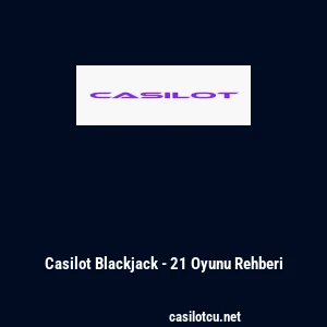 Casilot Blackjack - 21 Oyunu Rehberi