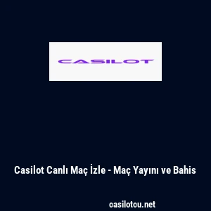 Casilot Canlı Ma&ccedil; İzle - Ma&ccedil; Yayını ve Bahis