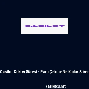 Casilot &Ccedil;ekim S&uuml;resi - Para &Ccedil;ekme Ne Kadar S&uuml;rer
