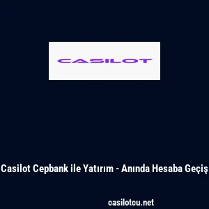 Casilot Cepbank ile Yatırım - Anında Hesaba Ge&ccedil;iş
