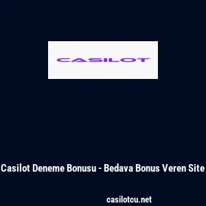 Casilot Deneme Bonusu - Bedava Bonus Veren Site