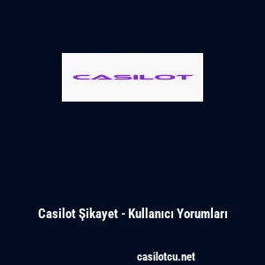 Casilot Şikayet - Kullanıcı Yorumları