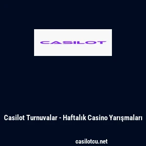 Casilot Turnuvalar - Haftalık Casino Yarışmaları
