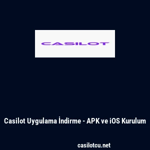 Casilot Uygulama İndirme - APK ve iOS Kurulum