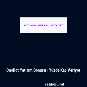 Casilot Yatırım Bonusu - Y&uuml;zde Ka&ccedil; Veriyor